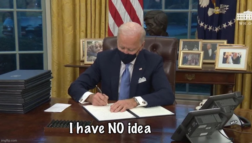 Bumbling Dunderhead | MRA; I have NO idea | image tagged in biden signs,biden hates america,dems are marxists,dems destroy america,no more liberals,leftists | made w/ Imgflip meme maker