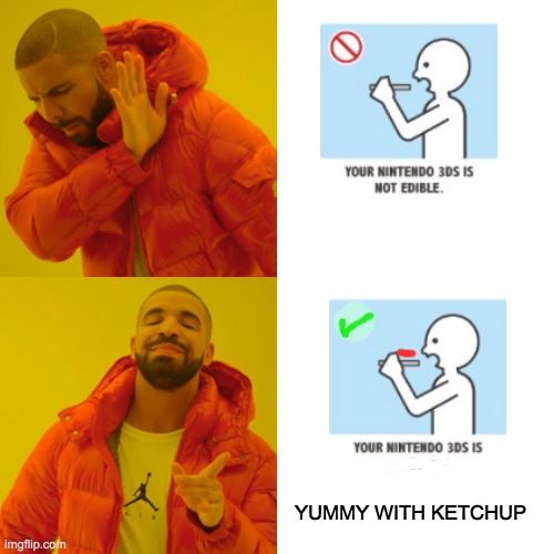 Inspired by Hilariousmemes https://imgflip.com/i/4oeppt | YUMMY WITH KETCHUP | image tagged in memes,drake hotline bling | made w/ Imgflip meme maker