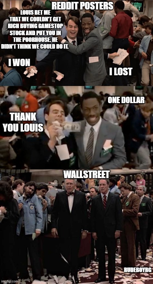 Trading Places Gamestop Stock |  LOUIS BET ME THAT WE COULDN'T GET RICH BUYING GAMESTOP STOCK AND PUT YOU IN THE POORHOUSE. HE DIDN'T THINK WE COULD DO IT. REDDIT POSTERS; I WON; I LOST; ONE DOLLAR; THANK YOU LOUIS; WALLSTREET; RUDEBOYRG | image tagged in trading places,gamestop,wallstreet,reddit,short sell,stocks | made w/ Imgflip meme maker