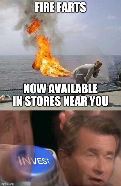 FIRE FARTS; NOW AVAILABLE IN STORES NEAR YOU | image tagged in memes,darti boy,invest | made w/ Imgflip meme maker