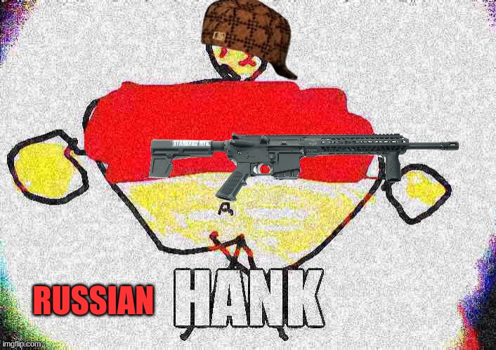 The world famous hank is a comerade. | RUSSIAN | image tagged in russian,hank | made w/ Imgflip meme maker