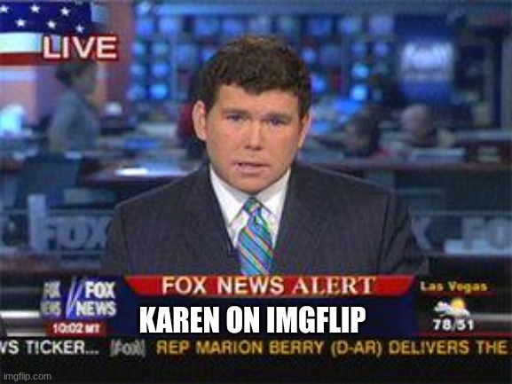Fox news alert | KAREN ON IMGFLIP | image tagged in fox news alert | made w/ Imgflip meme maker
