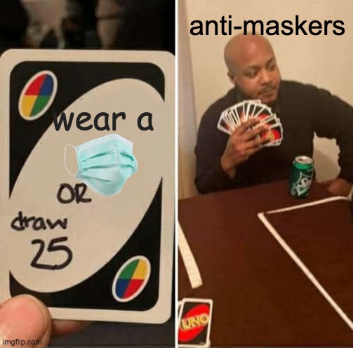 UNO Draw 25 Cards Meme | anti-maskers; wear a | image tagged in memes,uno draw 25 cards | made w/ Imgflip meme maker