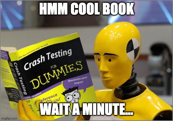 crash test dummies | HMM COOL BOOK; WAIT A MINUTE... | image tagged in crash test dummies | made w/ Imgflip meme maker