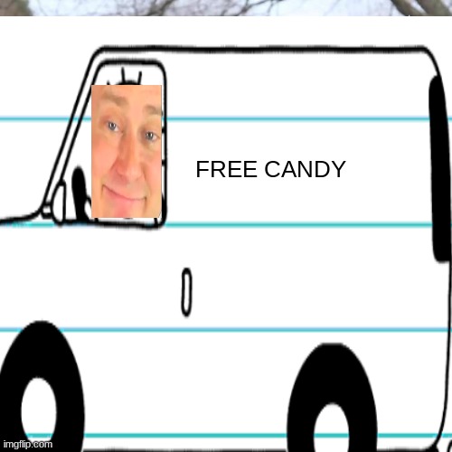 FREE CANDY | image tagged in memes | made w/ Imgflip meme maker