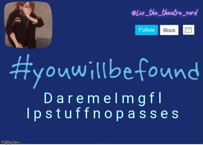 Besides upvoting and dares saying to ignore the upvoting rule | D a r e m e I m g f l I p s t u f f n o p a s s e s | image tagged in liz the theater nerd template | made w/ Imgflip meme maker
