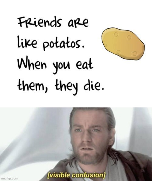 Don't eat your friends. | image tagged in visible confusion | made w/ Imgflip meme maker