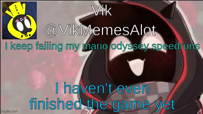 e | I keep failing my mario odyssey speedruns; I haven't even finished the game yet | image tagged in vik badboyhalo announcement | made w/ Imgflip meme maker