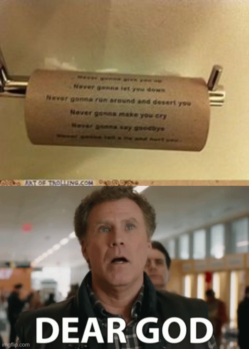 get rick toilet paper rolled | image tagged in dear god,get rick rolled,memes | made w/ Imgflip meme maker