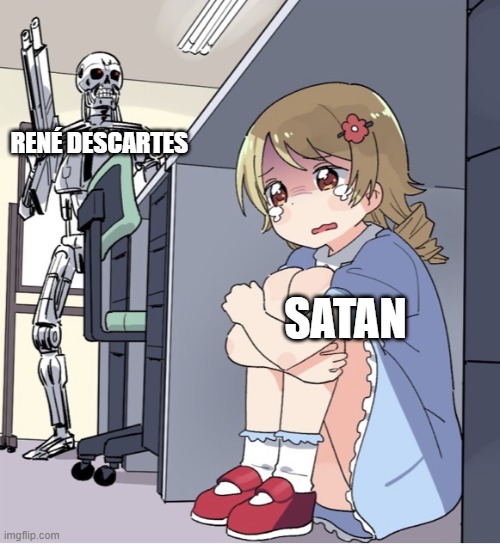 Anime Girl Hiding from Terminator | RENÉ DESCARTES; SATAN | image tagged in anime girl hiding from terminator | made w/ Imgflip meme maker