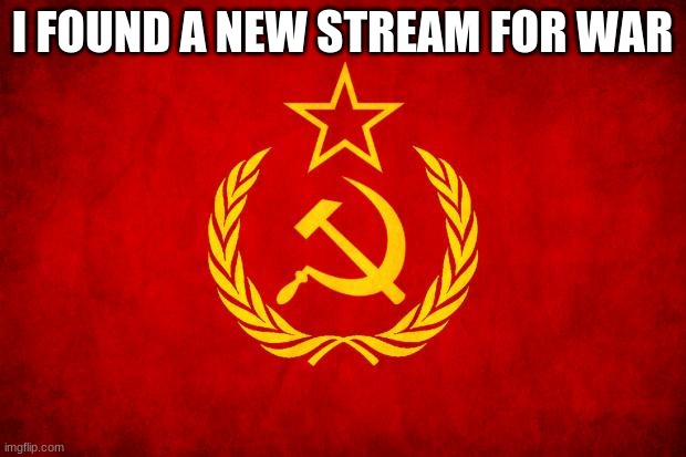 This is where it starts | I FOUND A NEW STREAM FOR WAR | image tagged in in soviet russia | made w/ Imgflip meme maker