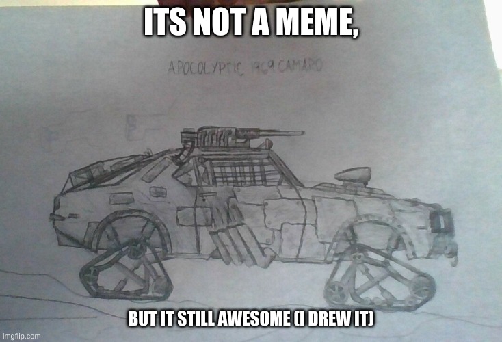 ITS NOT A MEME, BUT IT STILL AWESOME (I DREW IT) | image tagged in cars | made w/ Imgflip meme maker