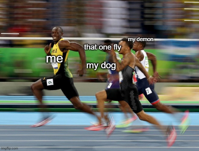 Usain Bolt running | me my dog my demon that one fly | image tagged in usain bolt running | made w/ Imgflip meme maker
