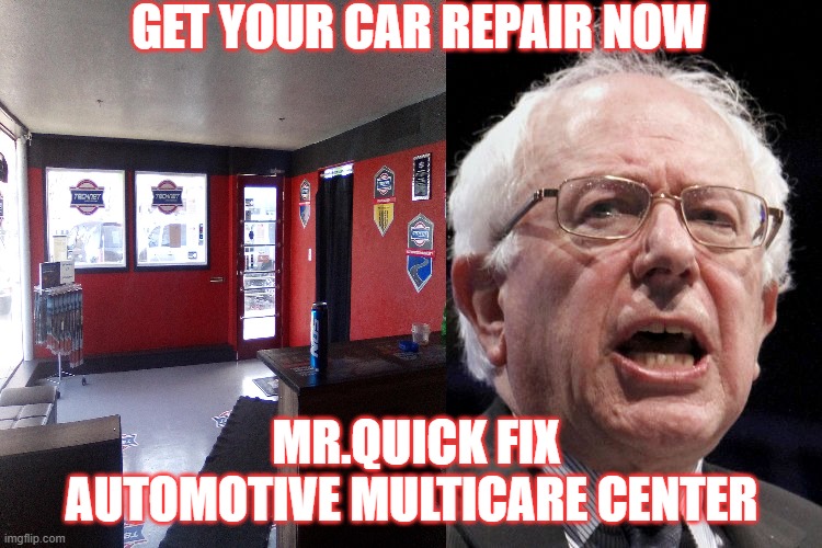 GET YOUR CAR REPAIR NOW; MR.QUICK FIX AUTOMOTIVE MULTICARE CENTER | made w/ Imgflip meme maker