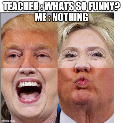 Just imagine it | TEACHER : WHATS SO FUNNY?
ME : NOTHING | image tagged in funny | made w/ Imgflip meme maker