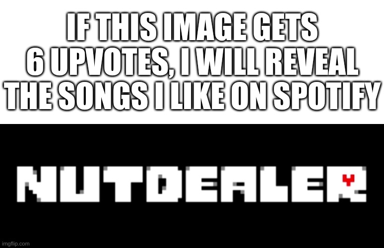 ok | IF THIS IMAGE GETS 6 UPVOTES, I WILL REVEAL THE SONGS I LIKE ON SPOTIFY | image tagged in memes,funny,spotify,oh okay | made w/ Imgflip meme maker