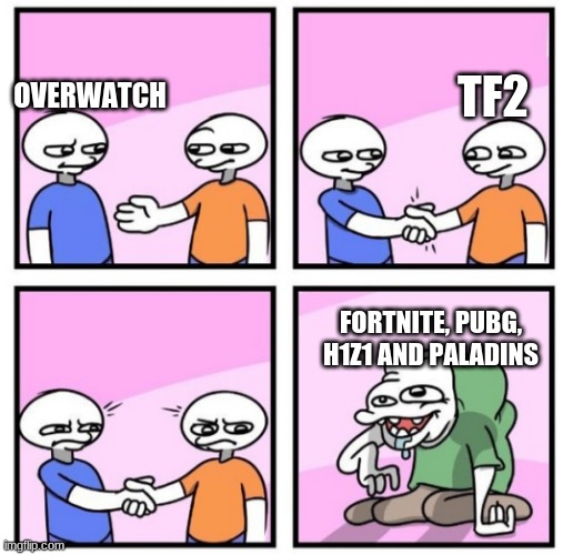 Tf2 and Overwatch are at amends with new Alliance, Are they unstoppable? | TF2; OVERWATCH; FORTNITE, PUBG, H1Z1 AND PALADINS | image tagged in acquired taste | made w/ Imgflip meme maker