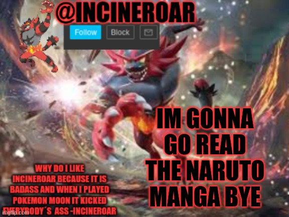 read it here: https://w11.mangafreak.net/Read1_Naruto | IM GONNA GO READ THE NARUTO MANGA BYE | image tagged in incineroar new announcement | made w/ Imgflip meme maker