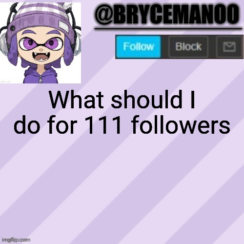BrycemanOO announcement temple | What should I do for 111 followers | image tagged in brycemanoo announcement temple | made w/ Imgflip meme maker