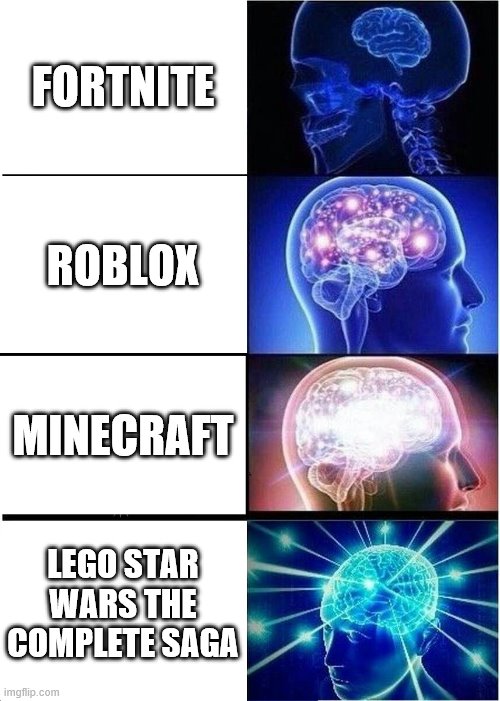 still the best game | FORTNITE; ROBLOX; MINECRAFT; LEGO STAR WARS THE COMPLETE SAGA | image tagged in memes,expanding brain | made w/ Imgflip meme maker