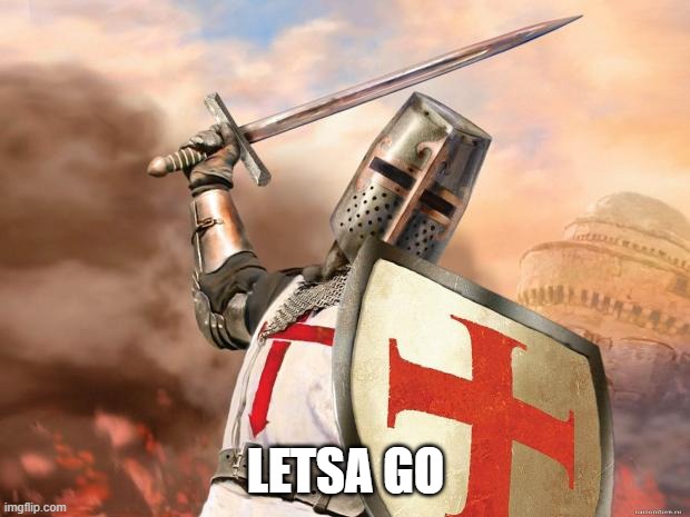 crusader | LETSA GO | image tagged in crusader | made w/ Imgflip meme maker
