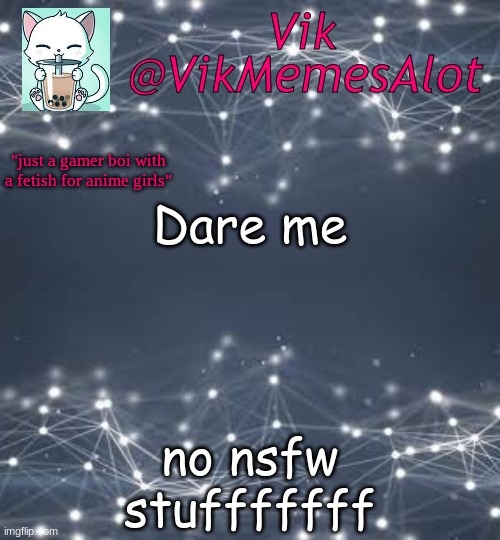 darez | Dare me; no nsfw stufffffff | image tagged in vik anouncey thing | made w/ Imgflip meme maker