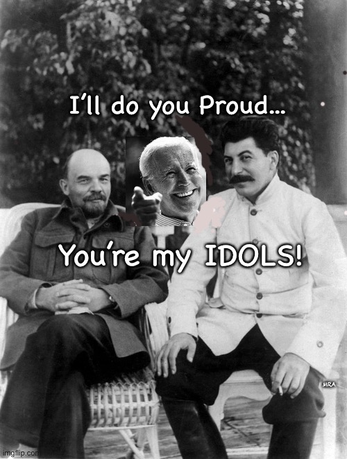 SocialCommuCrat      •      <never.woke> | I’ll do you Proud... You’re my IDOLS! MRA | image tagged in lenin and stalin,biden hates america,demonrats,communism,socialism,republicans are right | made w/ Imgflip meme maker