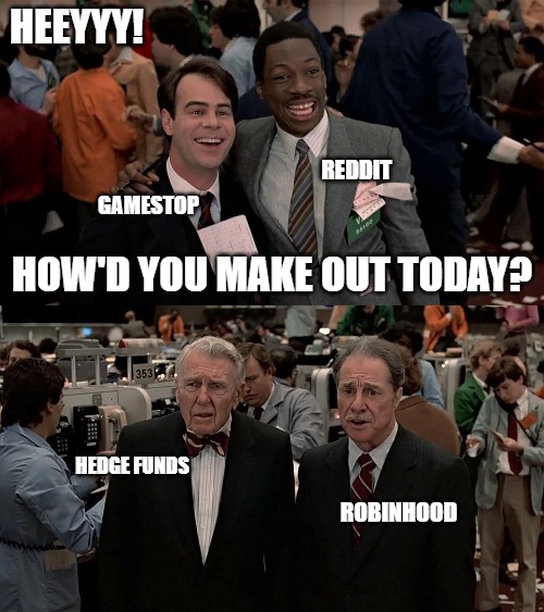 When Wall Street Gets Wall Streeted |  HEEYYY! REDDIT; GAMESTOP; HOW'D YOU MAKE OUT TODAY? HEDGE FUNDS; ROBINHOOD | image tagged in trading places,gamestop,stonks,reddit | made w/ Imgflip meme maker