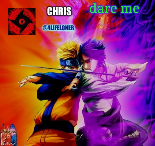 remember, I never said I couldn't have passes XD | dare me | image tagged in chris naruto announcement | made w/ Imgflip meme maker