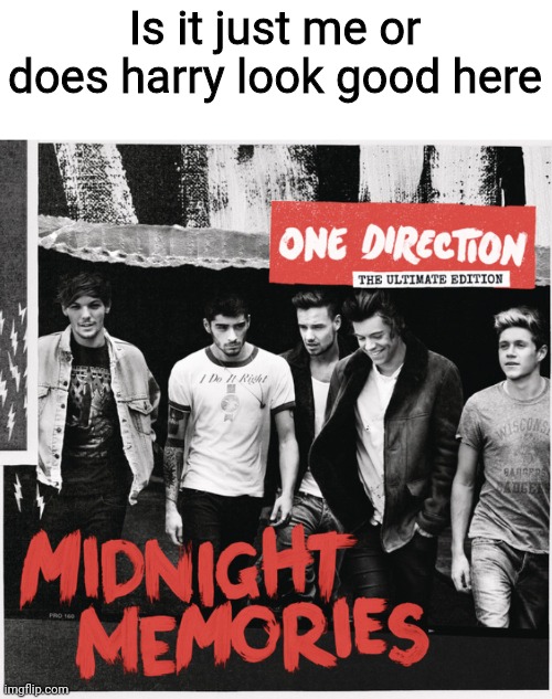 Is it just me or does harry look good here | made w/ Imgflip meme maker