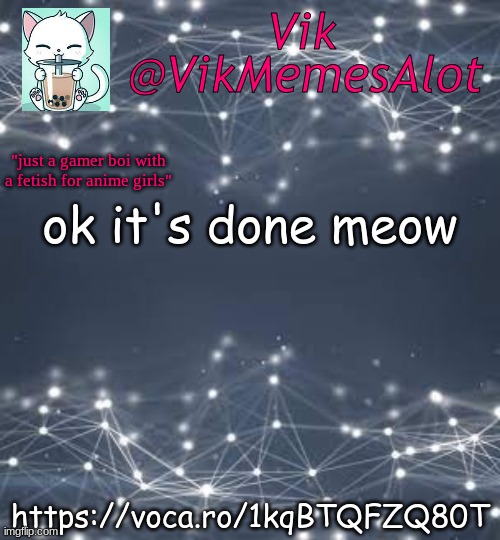 The mic makes me sound younger meow https://voca.ro/1kqBTQFZQ80T | ok it's done meow; https://voca.ro/1kqBTQFZQ80T | image tagged in vik anouncey thing | made w/ Imgflip meme maker