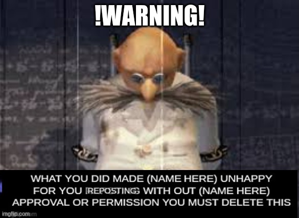 anti repost screen trend go brrrrrrr
(make your own) | !WARNING! | image tagged in memes | made w/ Imgflip meme maker