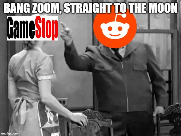 Straight to the Gamestop |  BANG ZOOM, STRAIGHT TO THE MOON | image tagged in bang zoom to the moon,gamestop,reddit,wall street | made w/ Imgflip meme maker