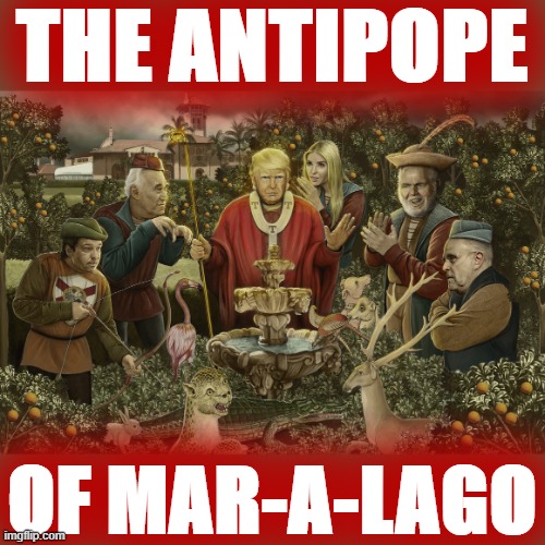 The Antipope model of the post-presidency | THE ANTIPOPE; OF MAR-A-LAGO | image tagged in the antipope of mar-a-lago,trump,donald trump,pope,historical meme | made w/ Imgflip meme maker