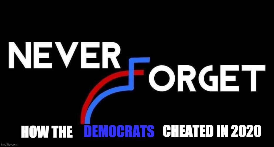 Don't forget the big lies of 2020 | DEMOCRATS; HOW THE; CHEATED IN 2020 | image tagged in election cheating,dishonest democrats | made w/ Imgflip meme maker