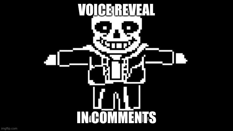 https://www.speakpipe.com/msg/s/213404/2/8eudj0bcu4765dcx | VOICE REVEAL; IN COMMENTS | image tagged in t pose sans | made w/ Imgflip meme maker