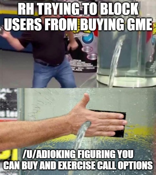 flex tape hand hole | RH TRYING TO BLOCK USERS FROM BUYING GME; /U/ADIOKING FIGURING YOU CAN BUY AND EXERCISE CALL OPTIONS | image tagged in flex tape hand hole | made w/ Imgflip meme maker