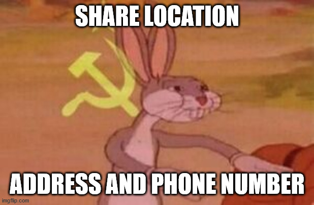 our | SHARE LOCATION ADDRESS AND PHONE NUMBER | image tagged in our | made w/ Imgflip meme maker