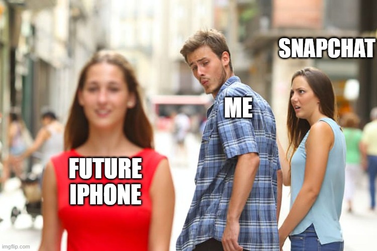 Distracted Boyfriend | SNAPCHAT; ME; FUTURE IPHONE | image tagged in memes,distracted boyfriend | made w/ Imgflip meme maker