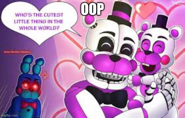 Poor bawn bawn | OOP | image tagged in fnaf | made w/ Imgflip meme maker