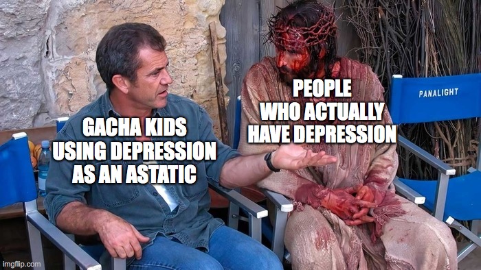 gacha is cringe and you can't convince me otherwise | PEOPLE WHO ACTUALLY HAVE DEPRESSION; GACHA KIDS USING DEPRESSION AS AN ASTATIC | image tagged in cringe worthy,jesus,depression,gacha,funny,memes | made w/ Imgflip meme maker
