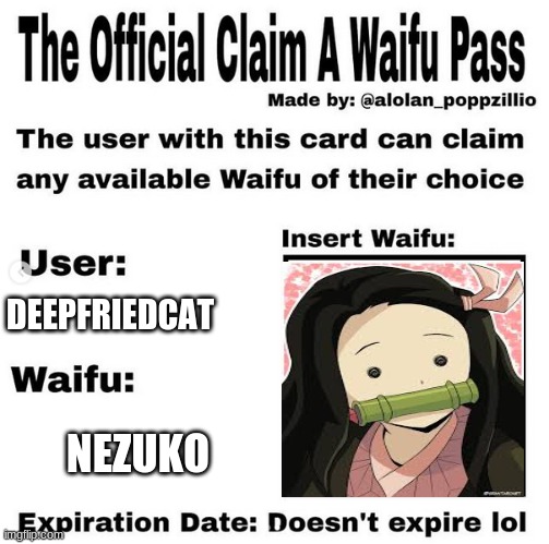 yes | DEEPFRIEDCAT; NEZUKO | image tagged in official claim a waifu pass,nezuko | made w/ Imgflip meme maker