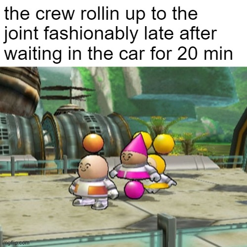 OpoonaSquad | the crew rollin up to the joint fashionably late after waiting in the car for 20 min | image tagged in opoonasquard,crew,wii,rpg,opoona | made w/ Imgflip meme maker