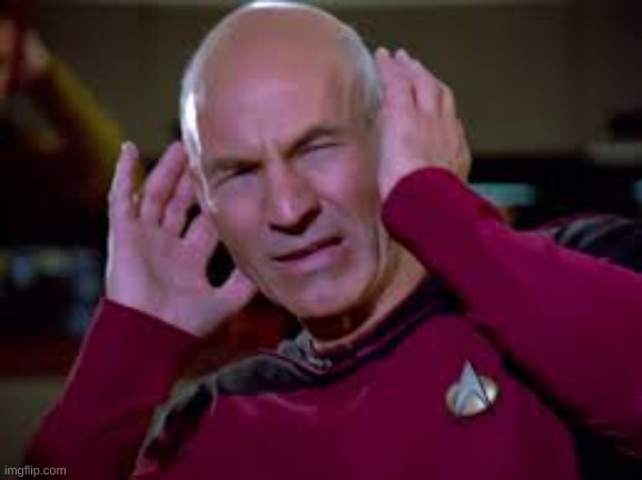 Captain Picard Covering Ears | image tagged in captain picard covering ears | made w/ Imgflip meme maker