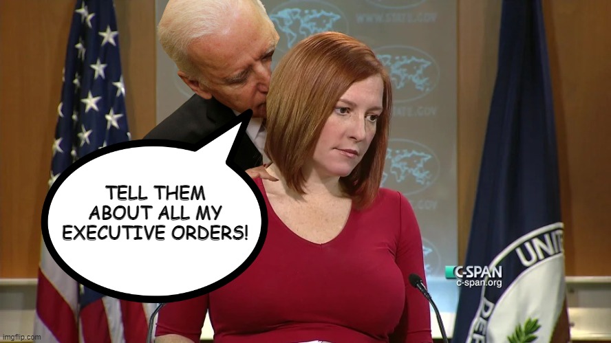 Joe's Back at It | TELL THEM ABOUT ALL MY EXECUTIVE ORDERS! | image tagged in busty jen psaki | made w/ Imgflip meme maker