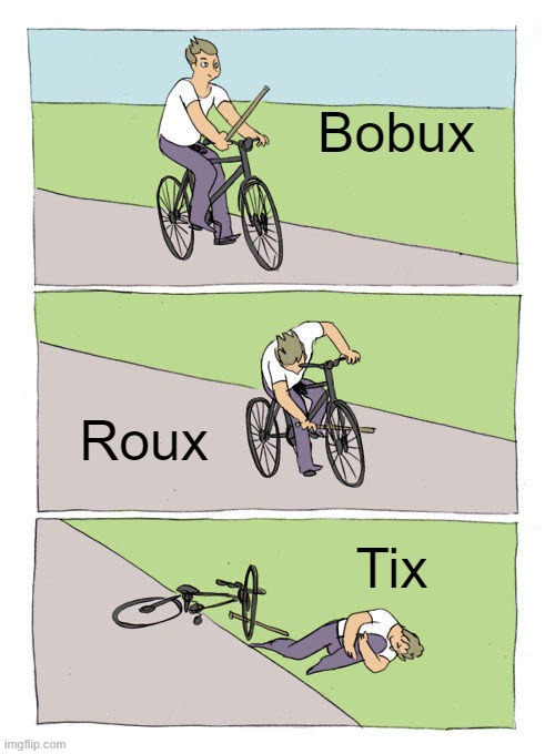 Bike Fall | Bobux; Roux; Tix | image tagged in memes,bike fall | made w/ Imgflip meme maker