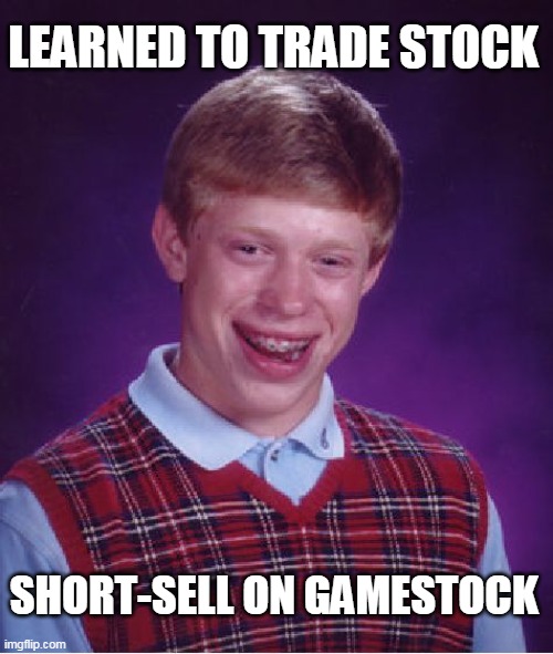 Collective Will of the People vs Deepstate Wallstreet Elites | LEARNED TO TRADE STOCK; SHORT-SELL ON GAMESTOCK | image tagged in memes,bad luck brian,civil war 2,socialism,democrats,dictatorship | made w/ Imgflip meme maker