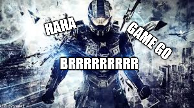 Don't mess with me | HAHA; GAME GO; BRRRRRRRRR | image tagged in don't mess with me | made w/ Imgflip meme maker