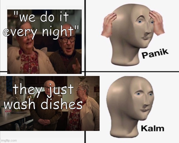 we do it every night! | "we do it every night"; they just wash dishes | image tagged in they had us in the first half not goona lie | made w/ Imgflip meme maker