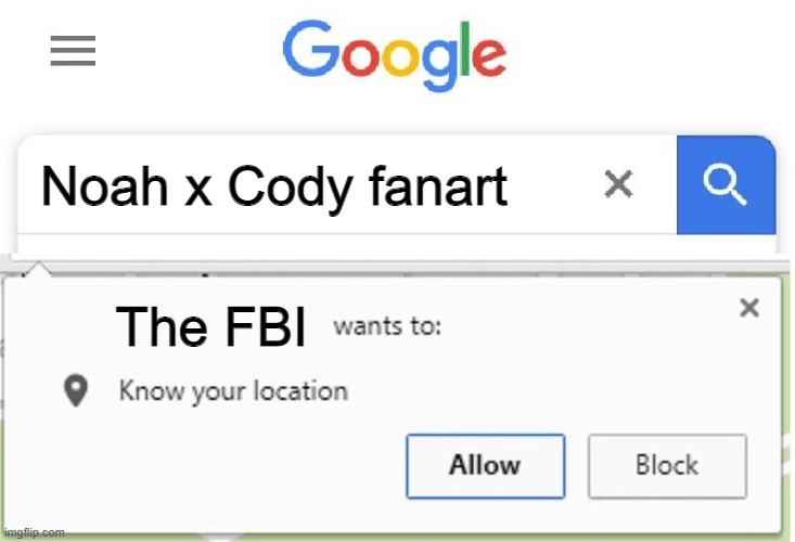 The FBI is coming if you like Noah x Cody | Noah x Cody fanart; The FBI | image tagged in wants to know your location,total drama,fbi,oh wow are you actually reading these tags | made w/ Imgflip meme maker